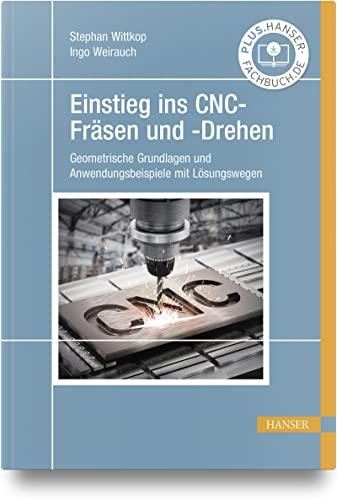 Einstieg ins CNC-Fräsen und -Drehen: Geometrische Grundlagen und Anwendungsbeispiele mit Lösungswegen