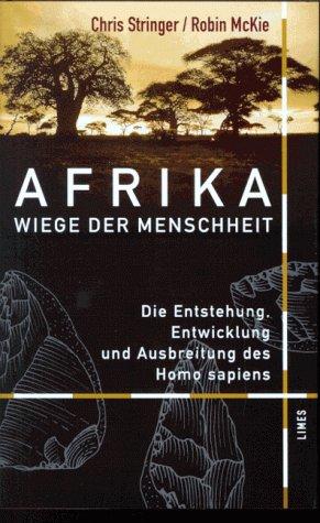 Afrika. Wiege der Menschheit. Die Entstehung, Entwicklung und Ausbreitung des Homo sapiens