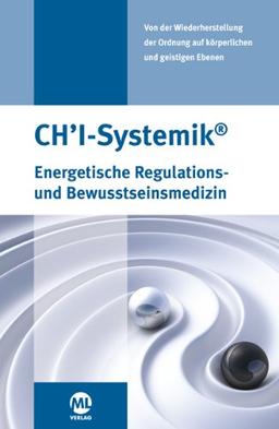 CH'I Systemik: Energetische Regulations- und Bewusstseinsmedizin