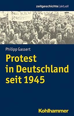 Bewegte Gesellschaft: Deutsche Protestgeschichte seit 1945 (Zeitgeschichte aktuell)