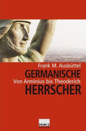 Germanische Herrscher. Von Arminius bis Theoderich