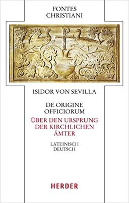 De origine officiorum - Über den Ursprung der kirchlichen Ämter: Lateinisch - deutsch (Fontes Christiani 5. Folge)