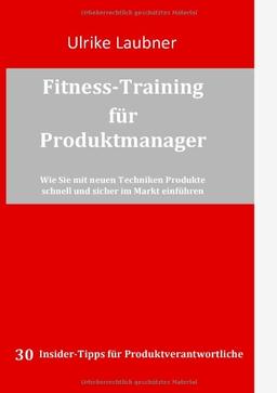 Fitness-Training für Produktmanager: Wie Sie mit neuen Techniken Produkte schnell und sicher im Markt einführen