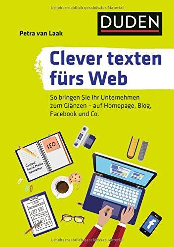 Duden Ratgeber - Clever texten fürs Web: So bringen Sie Ihr Unternehmen zum Glänzen - auf Homepage, Blog, Facebook und Co.