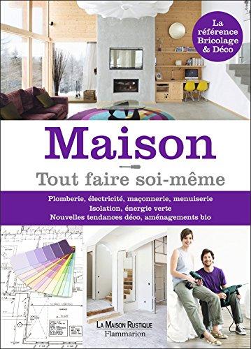 Maison ! : tout faire soi-même