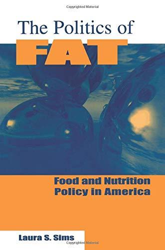 The Politics of Fat: Food and Nutrition Policy in America: People, Power and Food and Nutrition Policy (Bureaucracies, Public Administration and Public Policy)