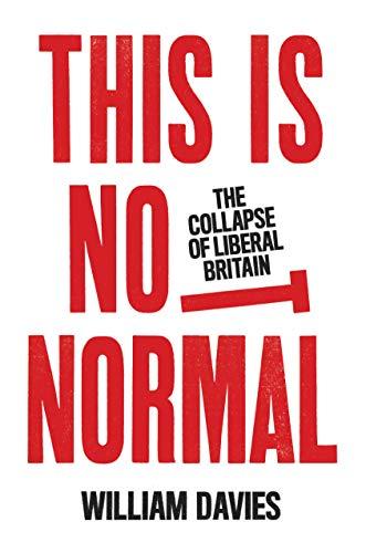 This is Not Normal: The Collapse of Liberal Britain