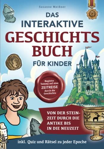 Das interaktive Geschichtsbuch für Kinder: Begleite Tommy auf eine Zeitreise durch die Geschichte – Von der Steinzeit durch die Antike bis in die Neuzeit – inkl. Quiz und Rätsel zu jeder Epoche