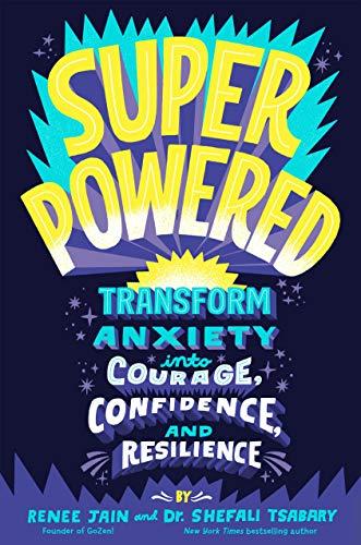 Superpowered: Transform Anxiety into Courage, Confidence, and Resilience