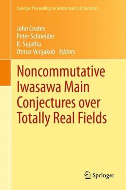 Noncommutative Iwasawa Main Conjectures over Totally Real Fields: Münster, April 2011 (Springer Proceedings in Mathematics & Statistics)