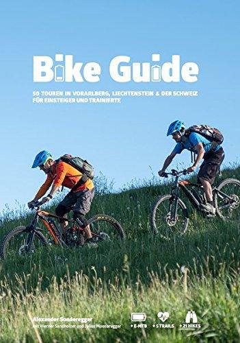 Bike Guide: 50 Touren in Vorarlberg, Liechtenstein und Schweiz für Einsteiger und Trainierte