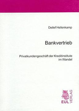 Bankvertrieb: Privatkundengeschäft der Kreditinstitute im Wandel