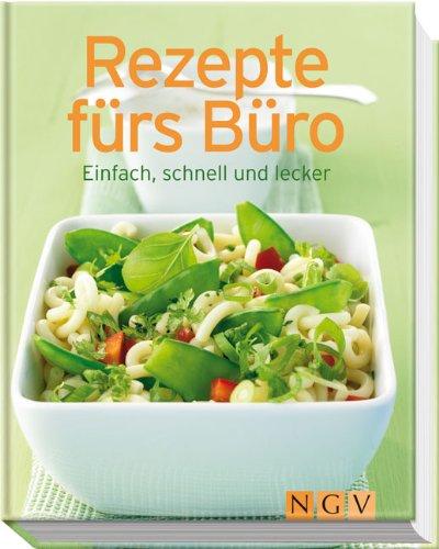 Rezepte fürs Büro: Einfach, schnell und lecker (Minikochbuch)