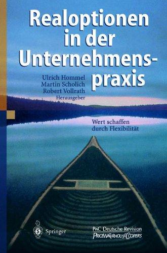 Realoptionen in der Unternehmenspraxis: Wert schaffen durch Flexibilität