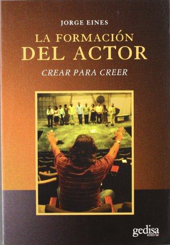 La Formacion Del Actor: Crear para creer (Arte y Acción, Band 529104)