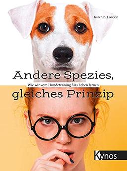 Andere Spezies, gleiches Prinzip: Wie wir vom Hundetraining fürs Leben lernen