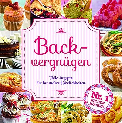 Backvergnügen: Tolle Rezepte für besondere Köstlichkeiten