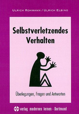 Selbstverletzendes Verhalten: Überlegungen, Fragen und Antworten