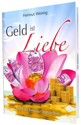 Geld ist Liebe: Geld als Bewusstseinslehrer