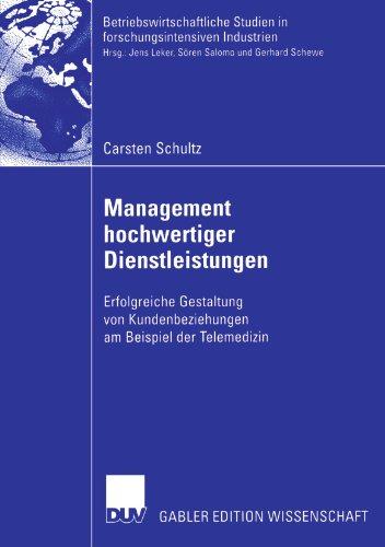 Management Hochwertiger Dienstleistungen: Erfolgreiche Gestaltung von Kundenbeziehungen am Beispiel der Telemedizin (German Edition) ... Studien in forschungsintensiven Industrien)