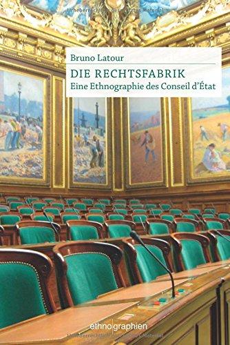 Die Rechtsfabrik: Eine Ethnographie des Conseil d'Etat (Ethnographien)