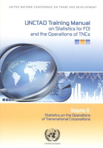 Unctad Training Manual on Statistics for Foreign Direct Investment and Operations of Transnational Corporations: Statistics on the Operations of ... the Operations of Transnational Corporations