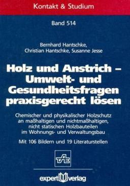 Holz und Anstrich - Umwelt- und Gesundheitsfragen praxisgerecht gelöst: Chemischer und physikalischer Holzschutz an masshaltigen und ... Holzbauteilen im Wohnungs- und Verwaltungsbau