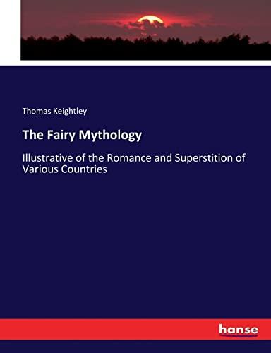 The Fairy Mythology: Illustrative of the Romance and Superstition of Various Countries