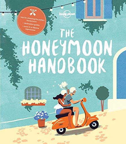 The Honeymoon Handbook: Practical tips for choosing and creating the perfect honeymoon (Lonely Planet)