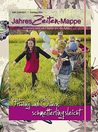 JahresZeiten-Mappe: Frühling und Ostern: schmetterlingsleicht: Inspirationen und Ideen für die Kita