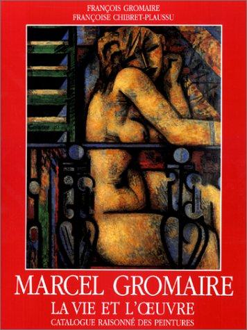 Marcel Gromaire : la vie et l'oeuvre : catalogue raisonné des peintures