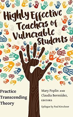 Highly Effective Teachers of Vulnerable Students: Practice Transcending Theory (Critical Education and Ethics, Band 10)