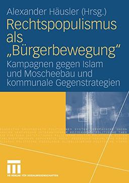 Rechtspopulismus als "Bürgerbewegung": Kampagnen gegen Islam und Moscheebau  und kommunale Gegenstrategien