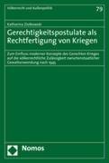 Gerechtigkeitspostulate als Rechtfertigung von Kriegen: Zum Einfluss moderner Konzepte des Gerechten Krieges auf die völkerrechtliche Zulässigkeit zwischenstaatlicher Gewaltanwendung nach 1945