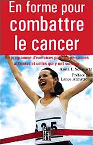 En forme pour combattre le cancer : Un programme d'exercices pour les personnes qui en sont atteintes et cellles qui y ont survÿ©cu