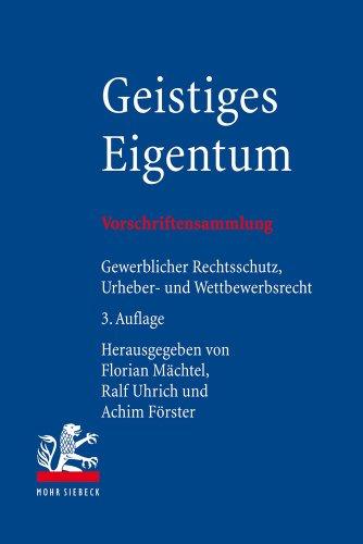 Geistiges Eigentum: Vorschriftensammlung zum gewerblichen Rechtsschutz, Urheberrecht und Wettbewerbsrecht