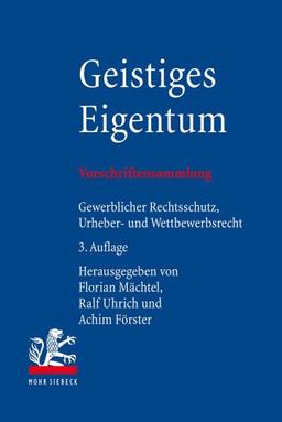 Geistiges Eigentum: Vorschriftensammlung zum gewerblichen Rechtsschutz, Urheberrecht und Wettbewerbsrecht