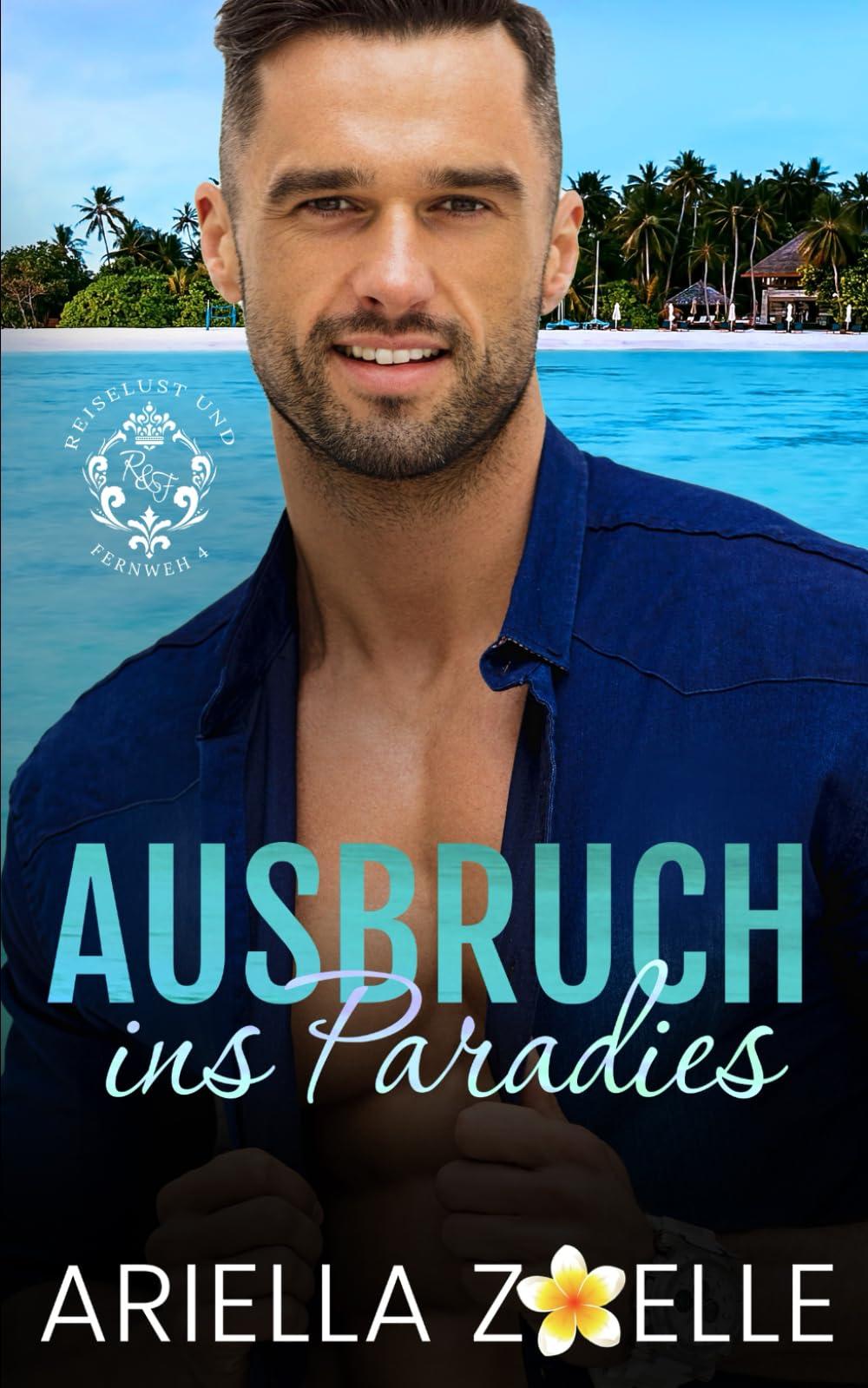 Ausbruch ins Paradies: Eine MM Romanze (Reiselust und Fernweh, Band 4)