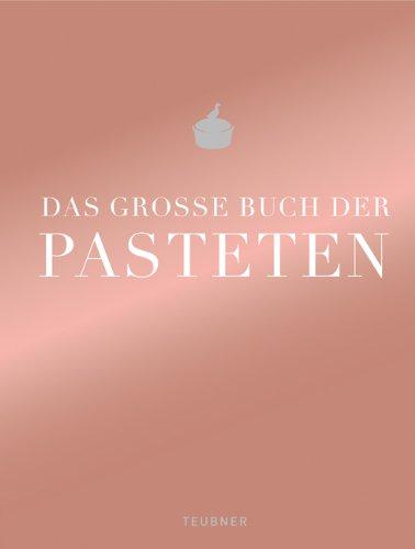 Das große Buch der Pasteten (Teubner Edition)