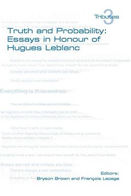 Truth and Probability: Essays in Honour of Hugues LeBlanc (Tributes)