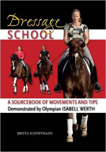 Dressage School: A Sourcebook of Movements and Tips Demonstrated by Olympian Isabell Werth