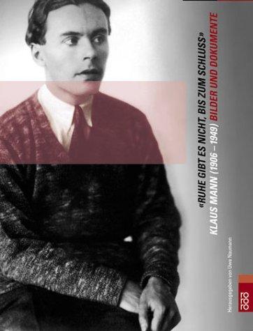 "Ruhe gibt es nicht, bis zum Schluß": Klaus Mann (1906 -1949). Bilder und Dokumente