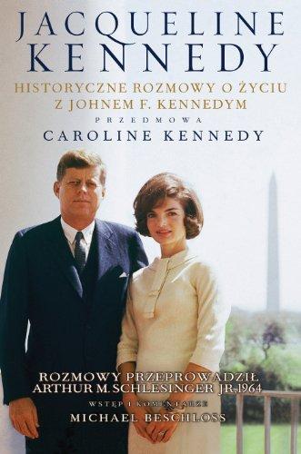 Jacqueline Kennedy Historyczne rozmowy o zyciu z Johnem F. Kennedym Rozmowy przeprowadzil Arthur M