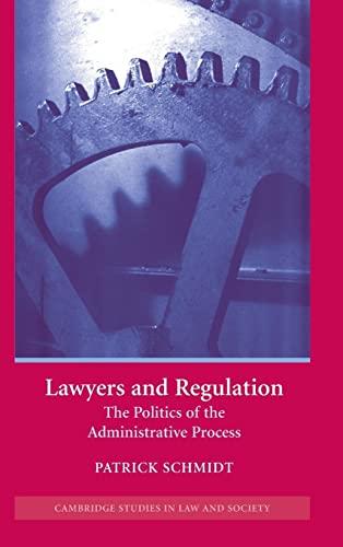 Lawyers and Regulation: The Politics of the Administrative Process (Cambridge Studies in Law and Society)