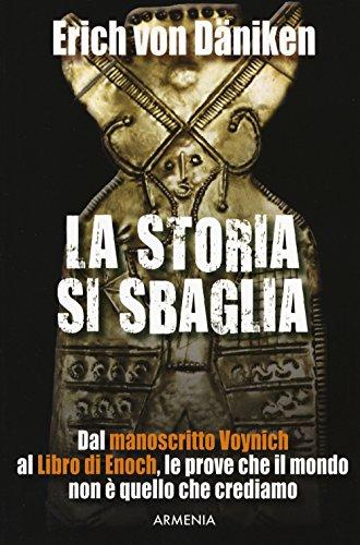 La storia si sbaglia. Dal manoscritto Voynich al libro di Enoch, le prove che il mondo non è quello che crediamo (Miti senza tempo)