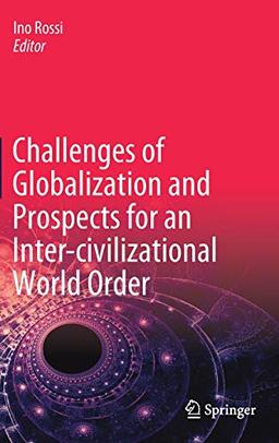 Challenges of Globalization and Prospects for an Inter-civilizational World Order: Theories, Processes and Perspectives from the Global North and Global South