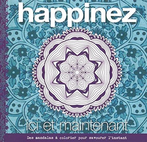 Happinez : ici et maintenant : des mandalas à colorier pour savourer l'instant