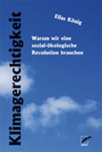 Klimagerechtigkeit: Warum wir eine sozial-ökologische Revolution brauchen