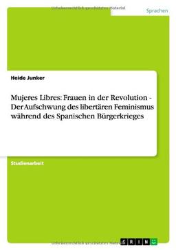 Mujeres Libres:  Frauen in der Revolution -  Der Aufschwung des libertären Feminismus während des Spanischen Bürgerkrieges