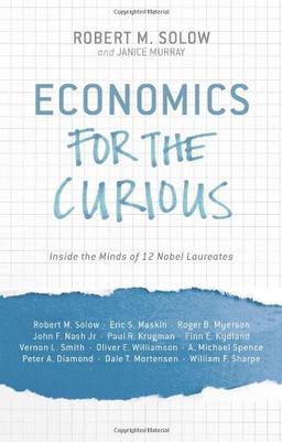 Economics for the Curious: Inside the Minds of 12 Nobel Laureates